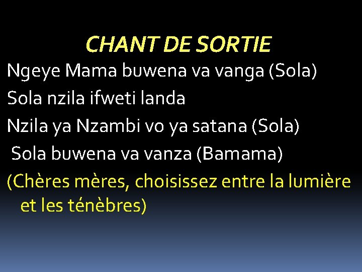 CHANT DE SORTIE Ngeye Mama buwena va vanga (Sola) Sola nzila ifweti landa Nzila