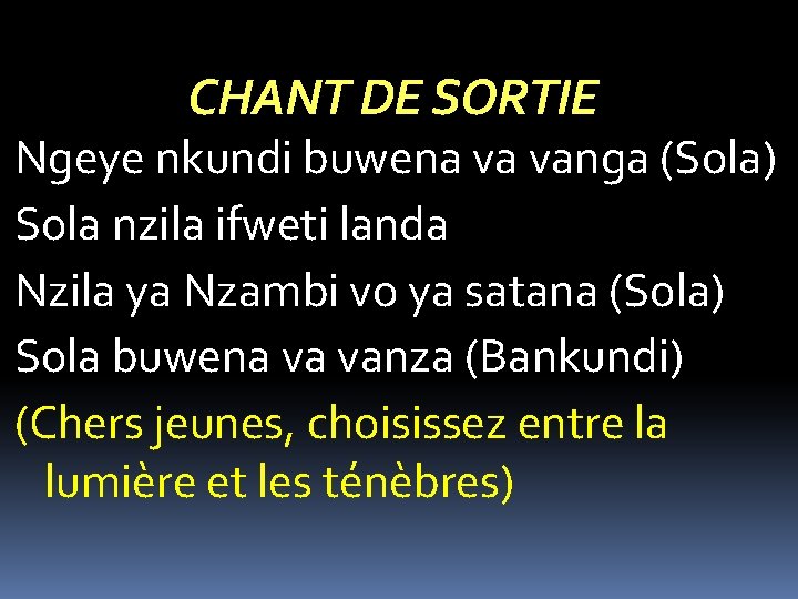 CHANT DE SORTIE Ngeye nkundi buwena va vanga (Sola) Sola nzila ifweti landa Nzila