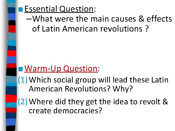 ■ Essential Question: –What were the main causes & effects of Latin American revolutions
