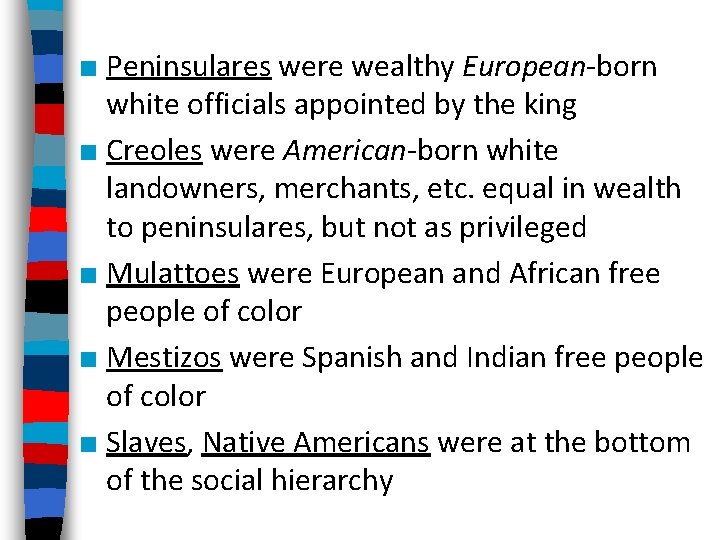 ■ Peninsulares were wealthy European-born white officials appointed by the king ■ Creoles were