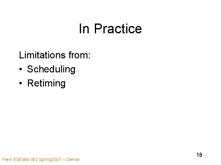 In Practice Limitations from: • Scheduling • Retiming Penn ESE 680 -002 Spring 2007