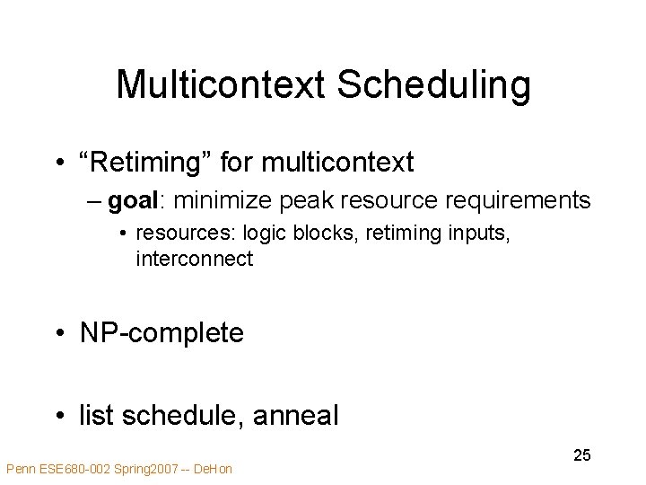 Multicontext Scheduling • “Retiming” for multicontext – goal: minimize peak resource requirements • resources: