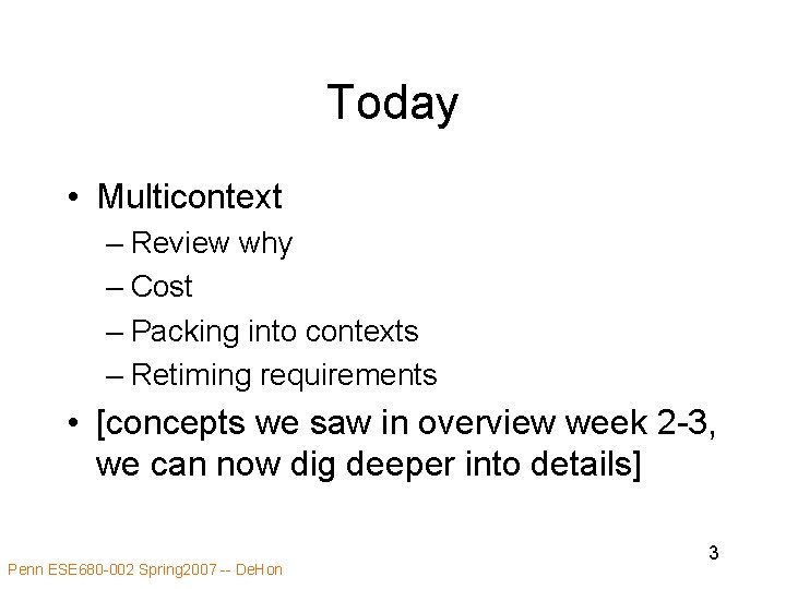 Today • Multicontext – Review why – Cost – Packing into contexts – Retiming