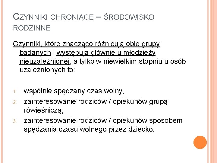 CZYNNIKI CHRONIĄCE – ŚRODOWISKO RODZINNE Czynniki, które znacząco różnicują obie grupy badanych i występują