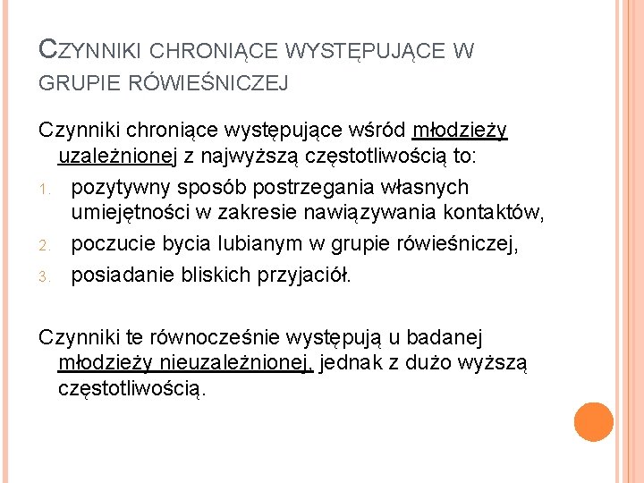 CZYNNIKI CHRONIĄCE WYSTĘPUJĄCE W GRUPIE RÓWIEŚNICZEJ Czynniki chroniące występujące wśród młodzieży uzależnionej z najwyższą