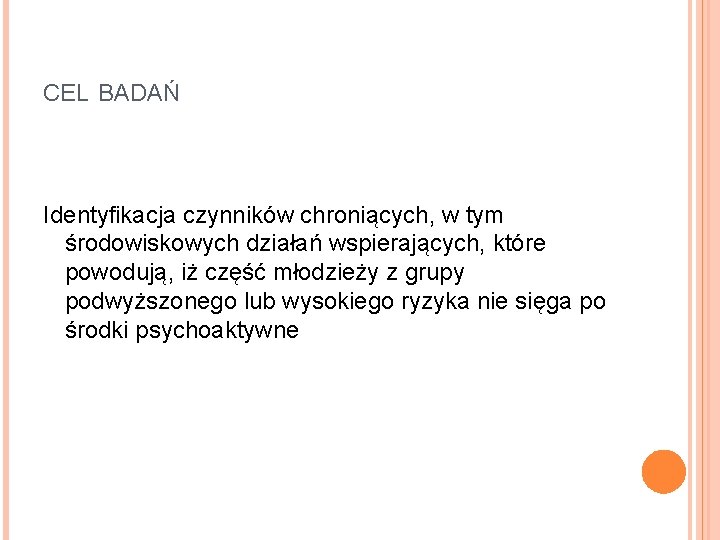 CEL BADAŃ Identyfikacja czynników chroniących, w tym środowiskowych działań wspierających, które powodują, iż część