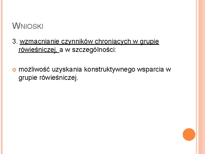 WNIOSKI 3. wzmacnianie czynników chroniących w grupie rówieśniczej, a w szczególności: możliwość uzyskania konstruktywnego