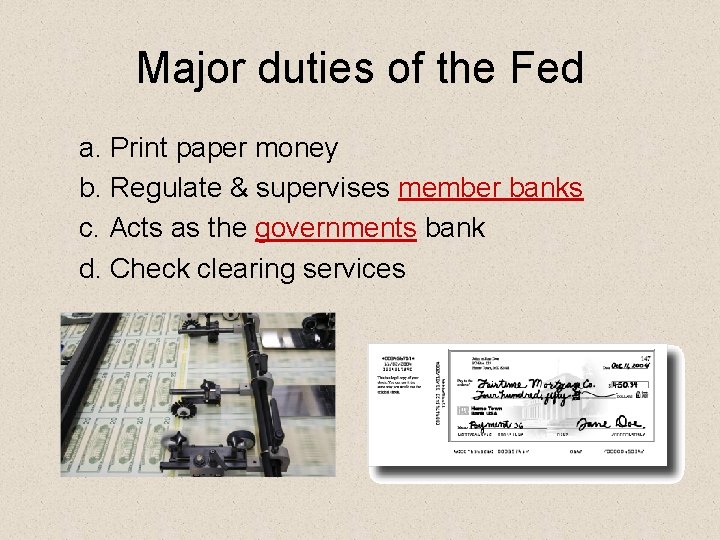 Major duties of the Fed a. Print paper money b. Regulate & supervises member
