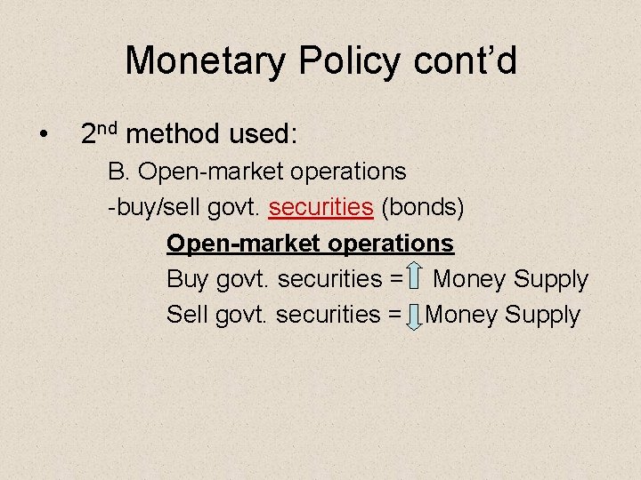 Monetary Policy cont’d • 2 nd method used: B. Open-market operations -buy/sell govt. securities