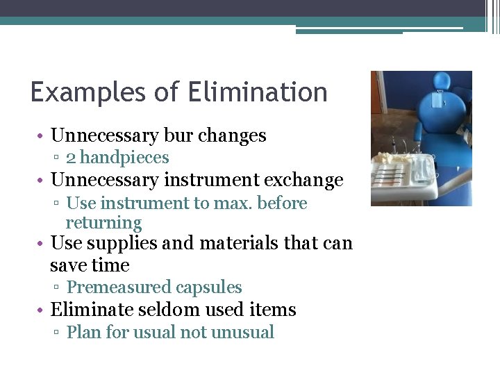 Examples of Elimination • Unnecessary bur changes ▫ 2 handpieces • Unnecessary instrument exchange