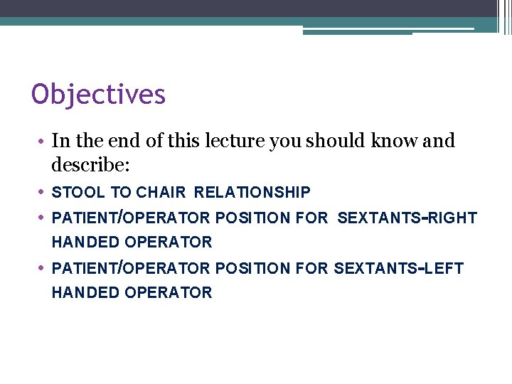 Objectives • In the end of this lecture you should know and describe: •