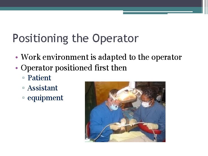 Positioning the Operator • Work environment is adapted to the operator • Operator positioned