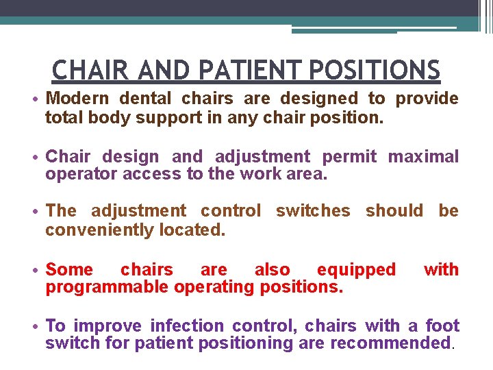 CHAIR AND PATIENT POSITIONS • Modern dental chairs are designed to provide total body