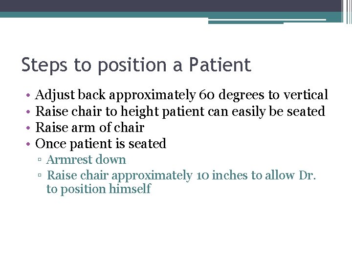 Steps to position a Patient • • Adjust back approximately 60 degrees to vertical