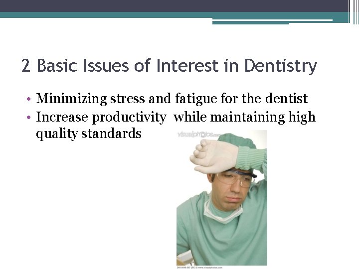 2 Basic Issues of Interest in Dentistry • Minimizing stress and fatigue for the