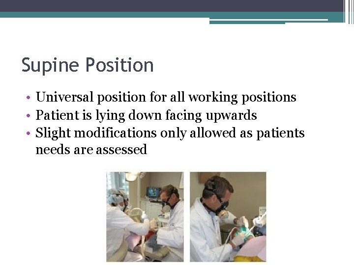 Supine Position • Universal position for all working positions • Patient is lying down