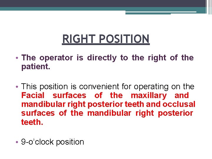 RIGHT POSITION • The operator is directly to the right of the patient. •