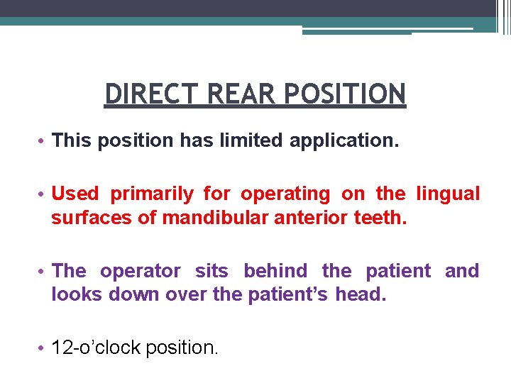 DIRECT REAR POSITION • This position has limited application. • Used primarily for operating