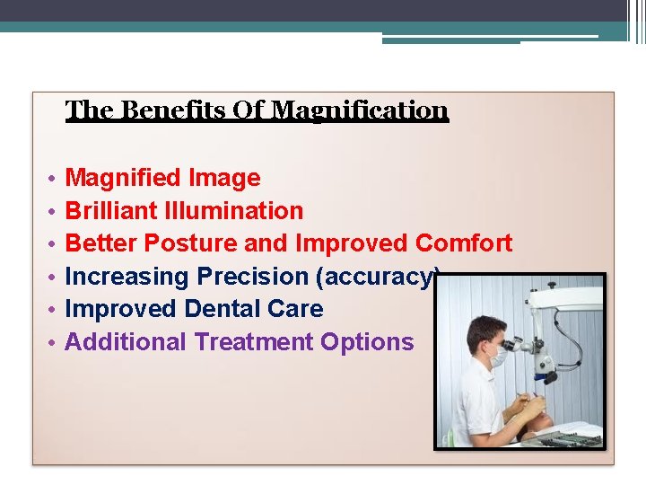 The Benefits Of Magnification • • • Magnified Image Brilliant Illumination Better Posture and