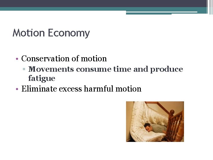 Motion Economy • Conservation of motion ▫ Movements consume time and produce fatigue •