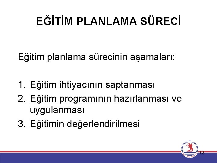 EĞİTİM PLANLAMA SÜRECİ Eğitim planlama sürecinin aşamaları: 1. Eğitim ihtiyacının saptanması 2. Eğitim programının