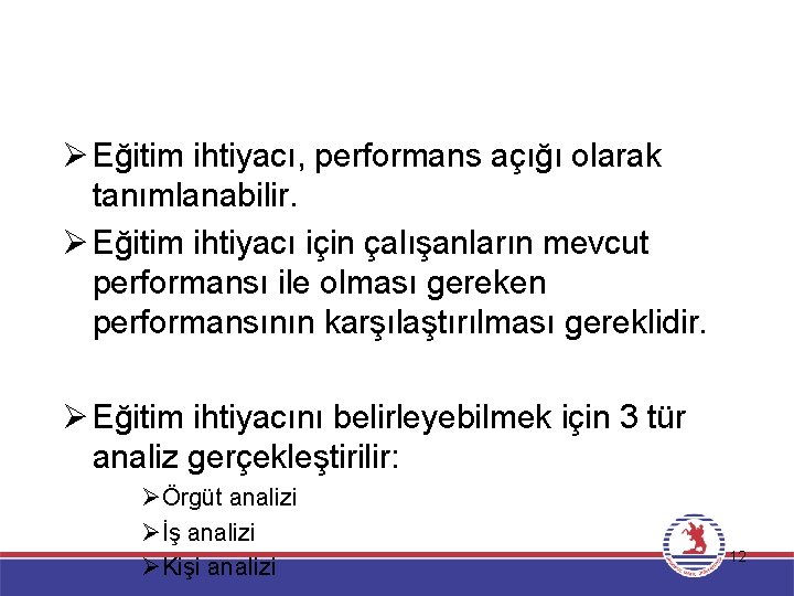 Ø Eğitim ihtiyacı, performans açığı olarak tanımlanabilir. Ø Eğitim ihtiyacı için çalışanların mevcut performansı