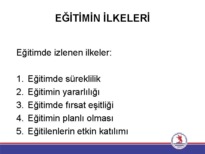 EĞİTİMİN İLKELERİ Eğitimde izlenen ilkeler: 1. 2. 3. 4. 5. Eğitimde süreklilik Eğitimin yararlılığı