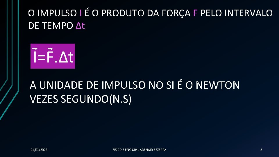 O IMPULSO I É O PRODUTO DA FORÇA F PELO INTERVALO DE TEMPO ∆t