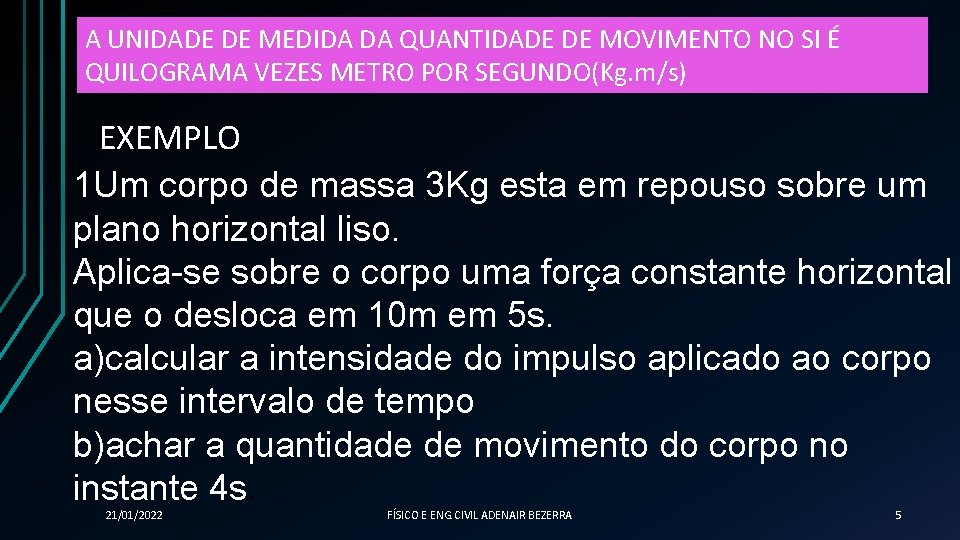 A UNIDADE DE MEDIDA DA QUANTIDADE DE MOVIMENTO NO SI É QUILOGRAMA VEZES METRO