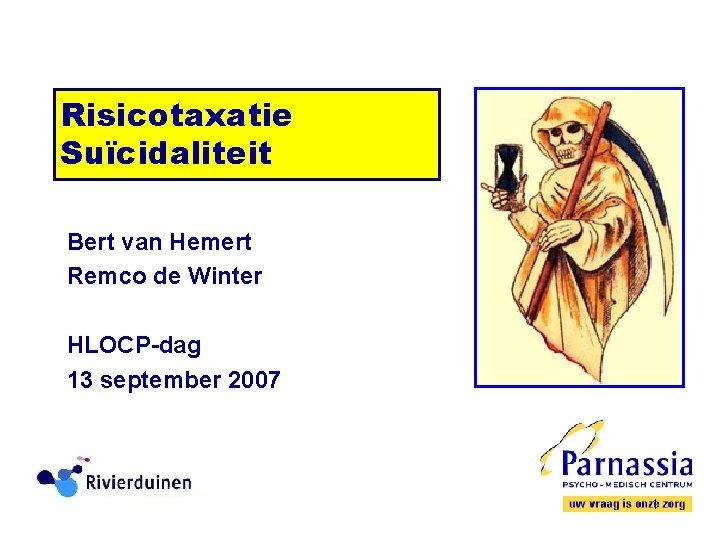 Risicotaxatie Suïcidaliteit Bert van Hemert Remco de Winter HLOCP-dag 13 september 2007 1 