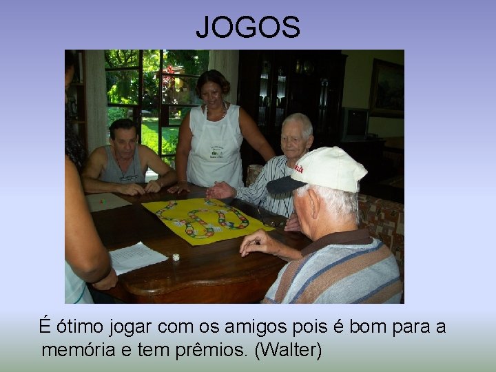 JOGOS É ótimo jogar com os amigos pois é bom para a memória e