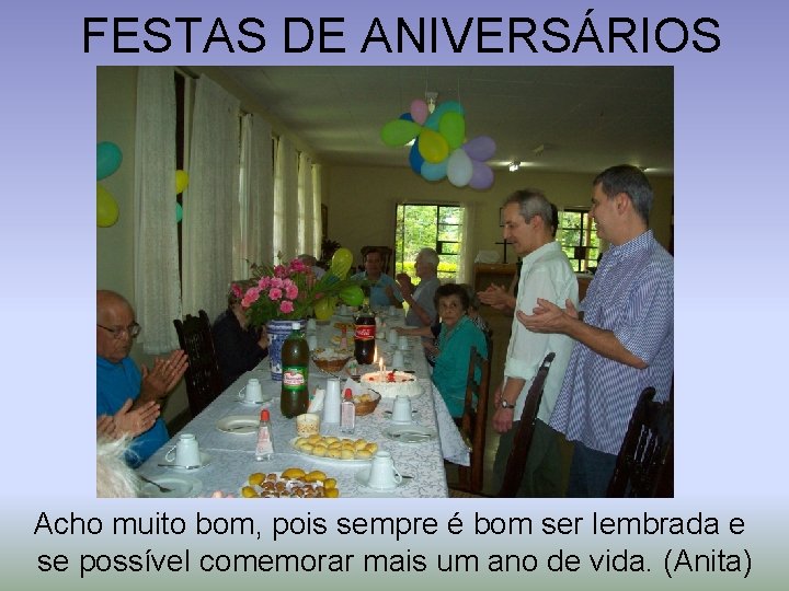 FESTAS DE ANIVERSÁRIOS Acho muito bom, pois sempre é bom ser lembrada e se