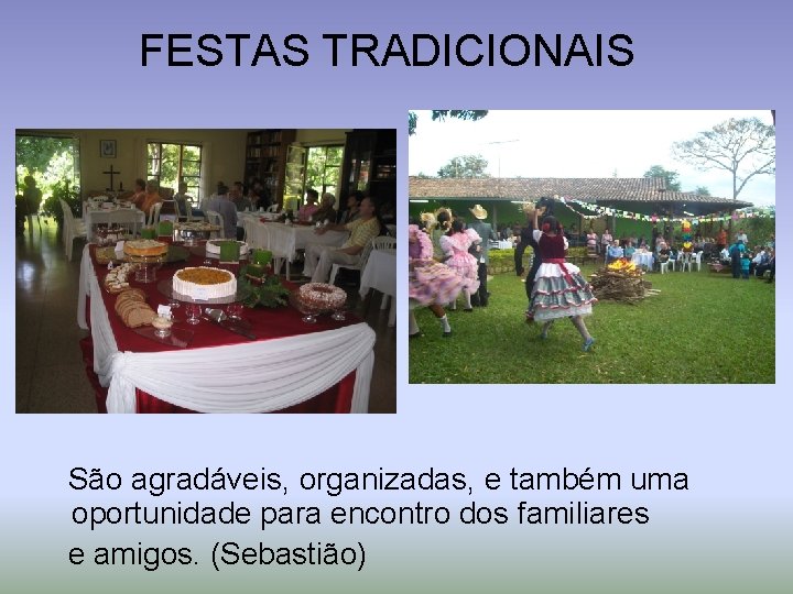 FESTAS TRADICIONAIS São agradáveis, organizadas, e também uma oportunidade para encontro dos familiares e