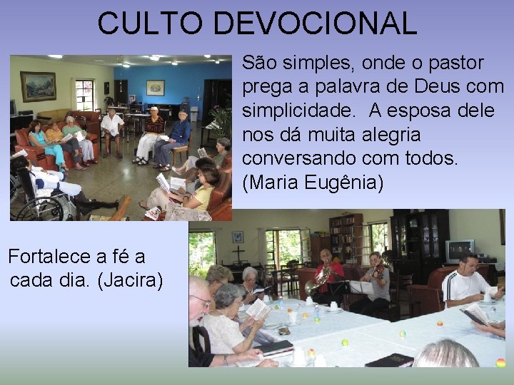 CULTO DEVOCIONAL São simples, onde o pastor prega a palavra de Deus com simplicidade.