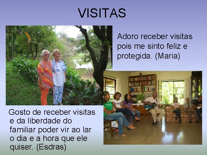 VISITAS Adoro receber visitas pois me sinto feliz e protegida. (Maria) Gosto de receber