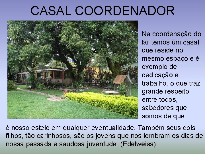 CASAL COORDENADOR Na coordenação do lar temos um casal que reside no mesmo espaço