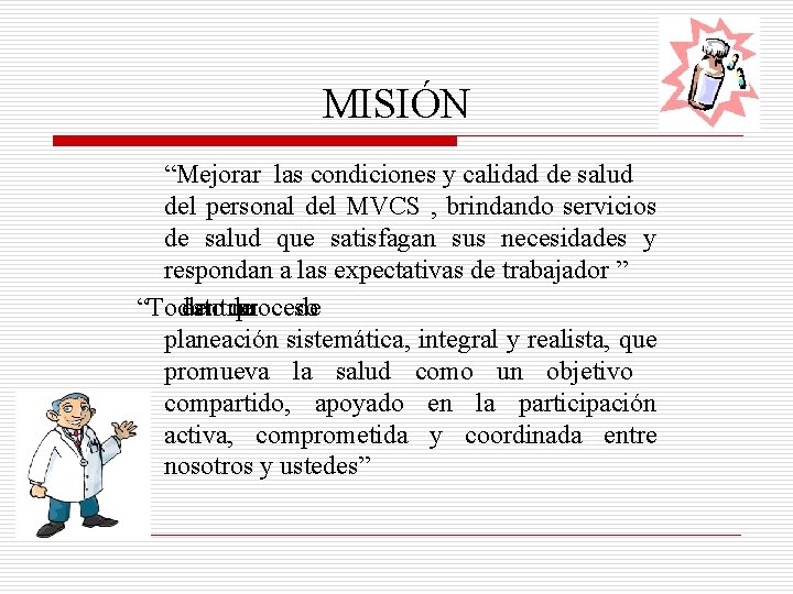 MISIÓN “Mejorar las condiciones y calidad de salud del personal del MVCS , brindando