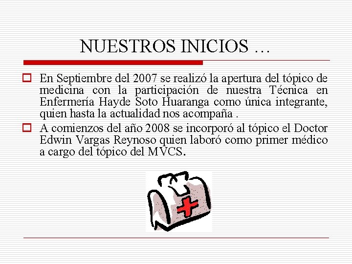 NUESTROS INICIOS … o En Septiembre del 2007 se realizó la apertura del tópico