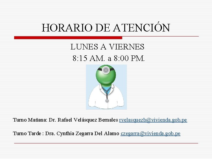 HORARIO DE ATENCIÓN LUNES A VIERNES 8: 15 AM. a 8: 00 PM. Turno