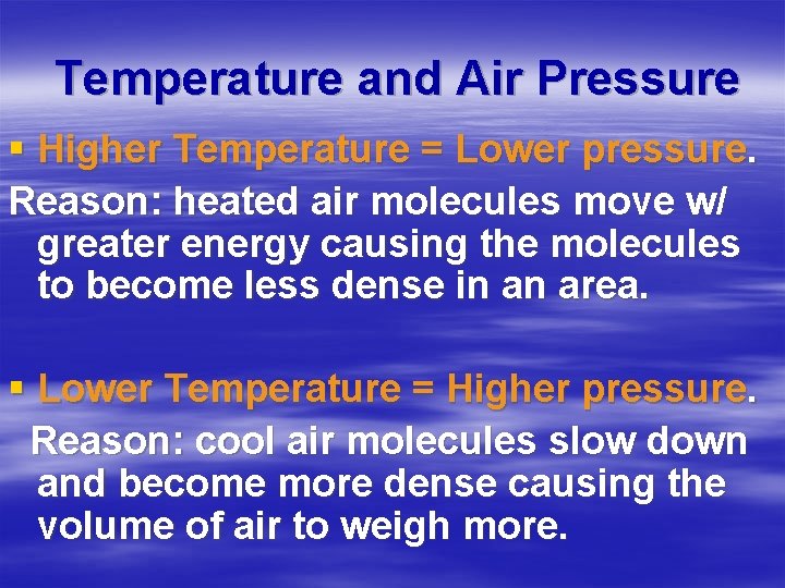 Temperature and Air Pressure § Higher Temperature = Lower pressure. Reason: heated air molecules