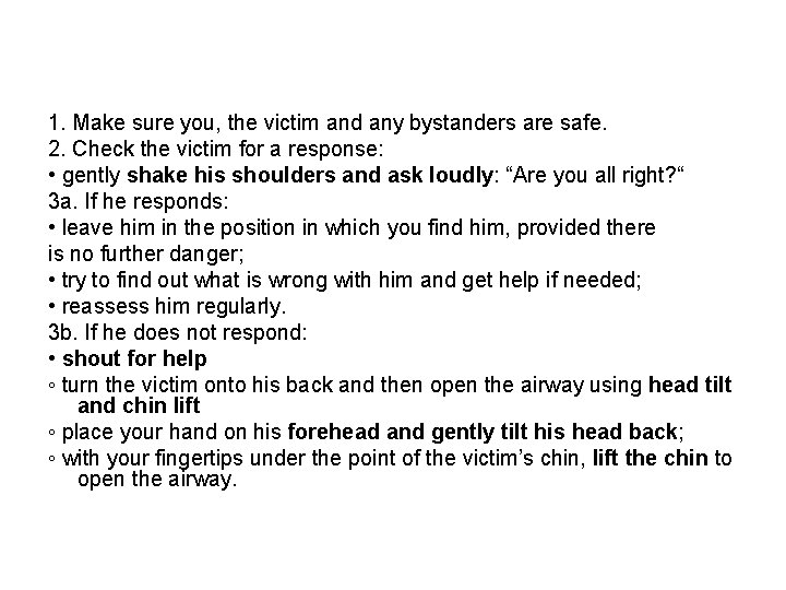 1. Make sure you, the victim and any bystanders are safe. 2. Check the