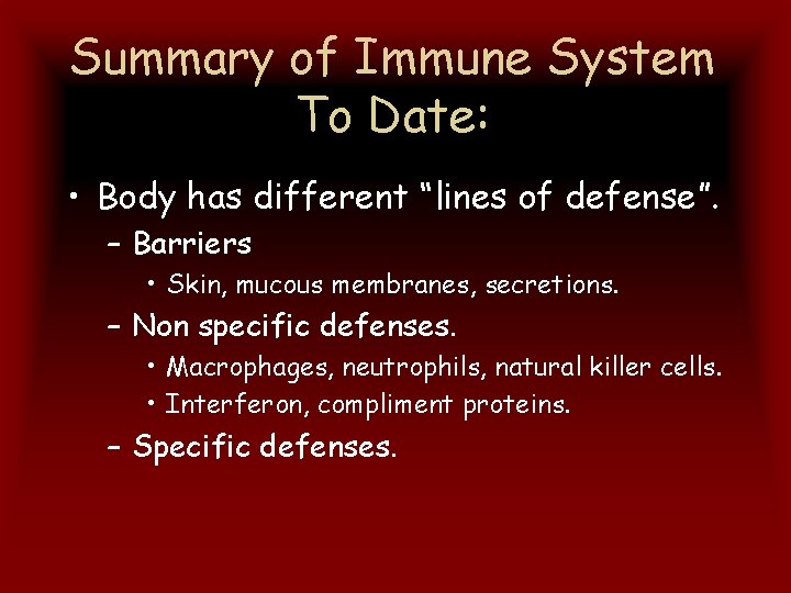 Summary of Immune System To Date: • Body has different “lines of defense”. –