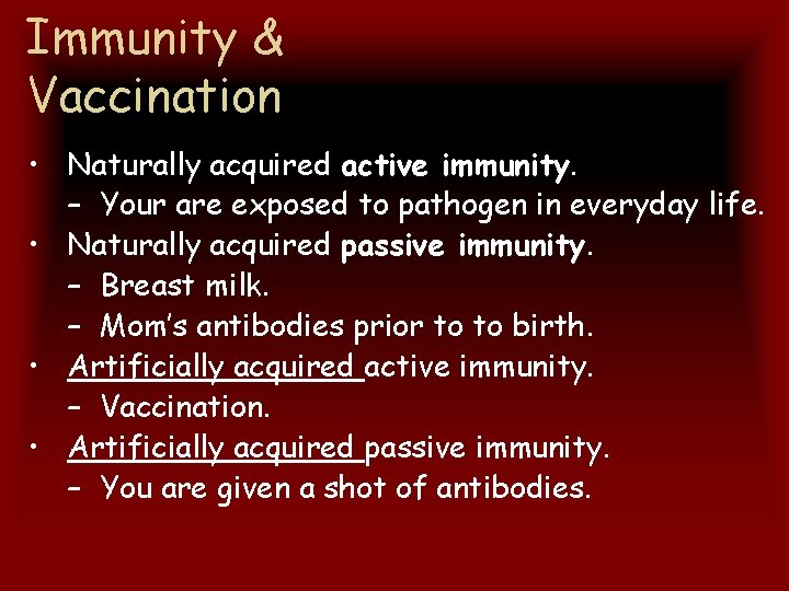 Immunity & Vaccination • Naturally acquired active immunity. – Your are exposed to pathogen