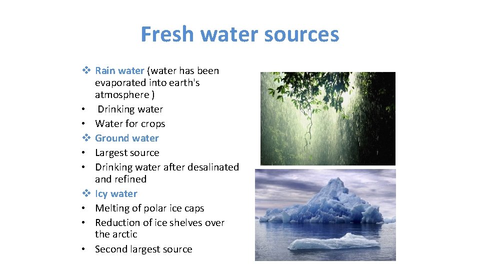 Fresh water sources v Rain water (water has been evaporated into earth's atmosphere )