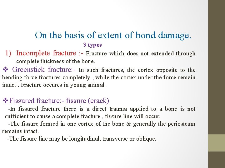 On the basis of extent of bond damage. 3 types 1) Incomplete fracture :