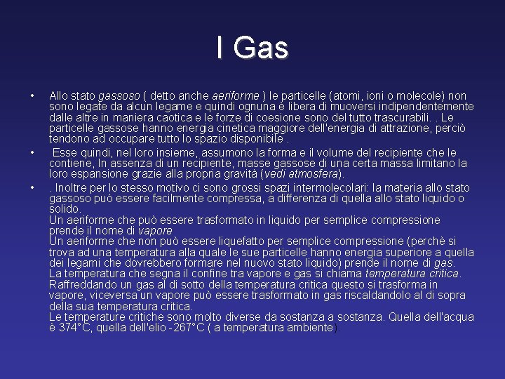 I Gas • • • Allo stato gassoso ( detto anche aeriforme ) le