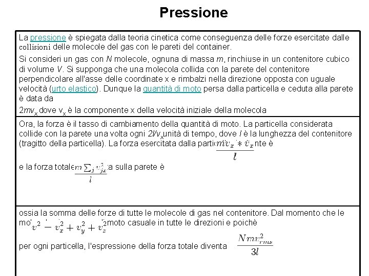 Pressione La pressione è spiegata dalla teoria cinetica come conseguenza delle forze esercitate dalle