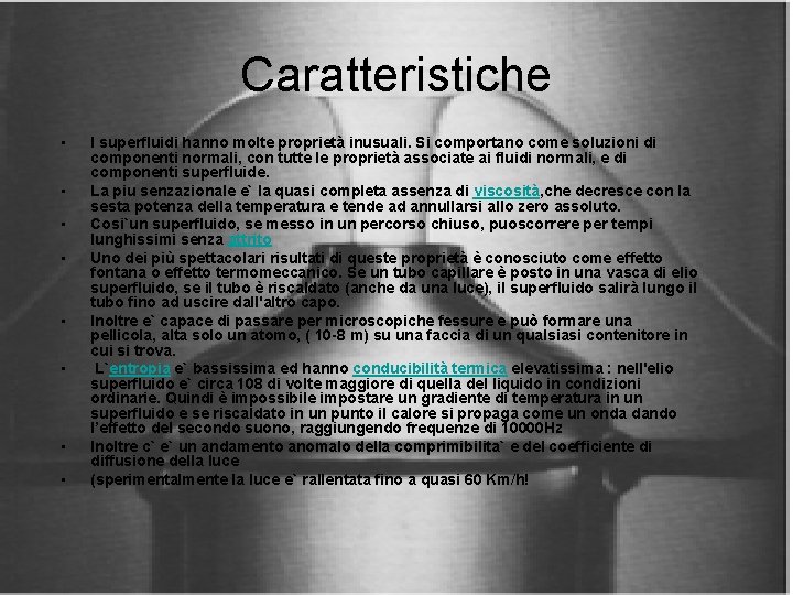 Caratteristiche • • I superfluidi hanno molte proprietà inusuali. Si comportano come soluzioni di