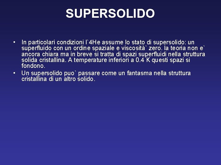 SUPERSOLIDO • In particolari condizioni l`4 He assume lo stato di supersolido: un superfluido