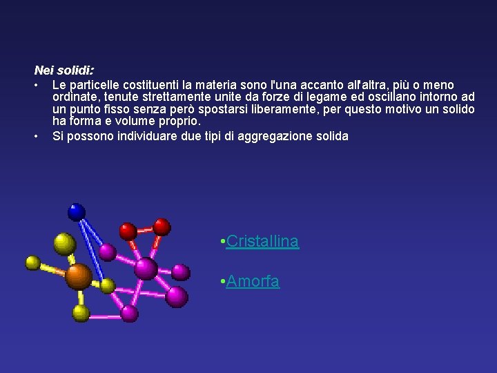 Nei solidi: • Le particelle costituenti la materia sono l'una accanto all'altra, più o